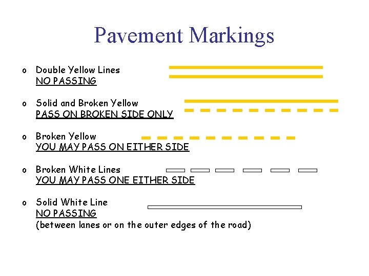 Pavement Markings o Double Yellow Lines NO PASSING o Solid and Broken Yellow PASS