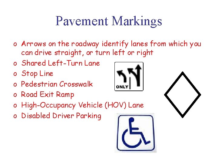 Pavement Markings o Arrows on the roadway identify lanes from which you can drive