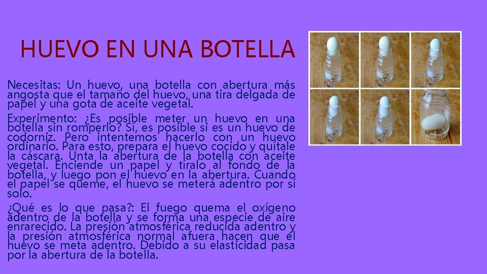 HUEVO EN UNA BOTELLA Necesitas: Un huevo, una botella con abertura más angosta que