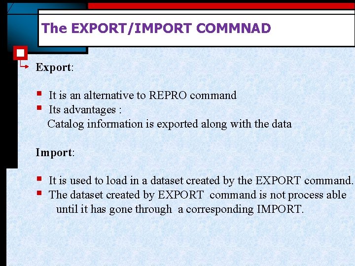 The EXPORT/IMPORT COMMNAD Export: § § It is an alternative to REPRO command Its