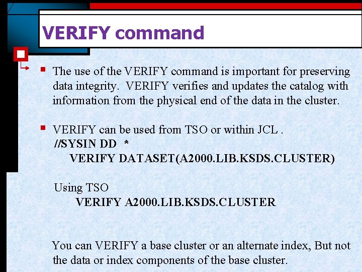 VERIFY command § The use of the VERIFY command is important for preserving data