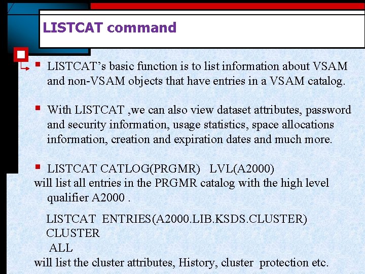 LISTCAT command § LISTCAT’s basic function is to list information about VSAM and non-VSAM
