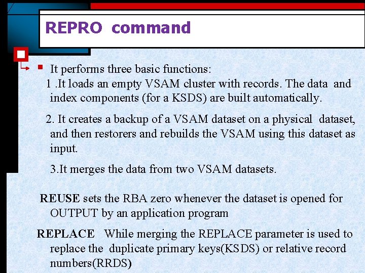 REPRO command § It performs three basic functions: 1. It loads an empty VSAM