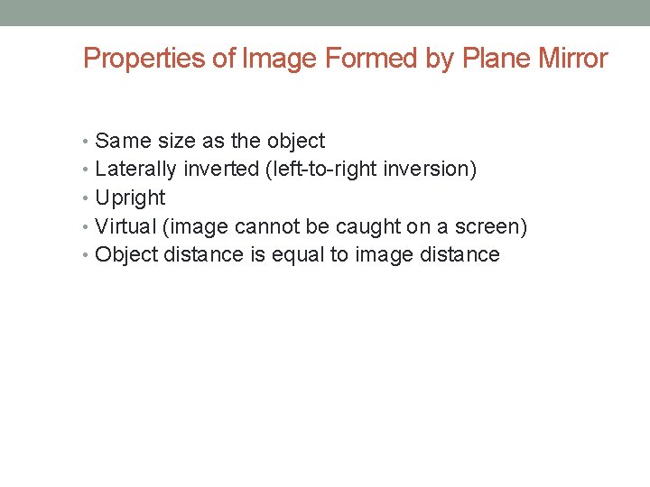 Properties of Image Formed by Plane Mirror • Same size as the object •