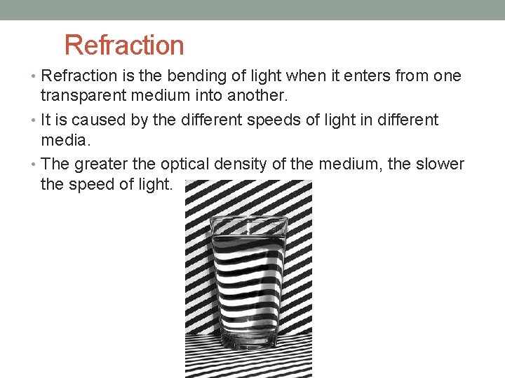 Refraction • Refraction is the bending of light when it enters from one transparent