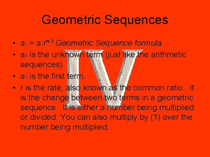 Geometric Sequences • an = a 1 rn-1 Geometric Sequence formula. • an is