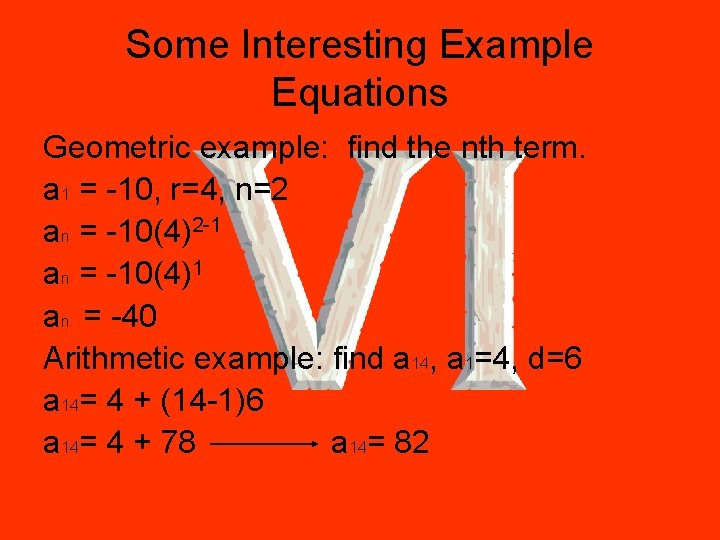 Some Interesting Example Equations Geometric example: find the nth term. a 1 = -10,