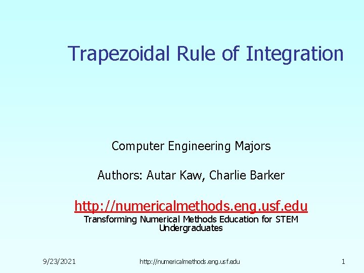 Trapezoidal Rule of Integration Computer Engineering Majors Authors: Autar Kaw, Charlie Barker http: //numericalmethods.