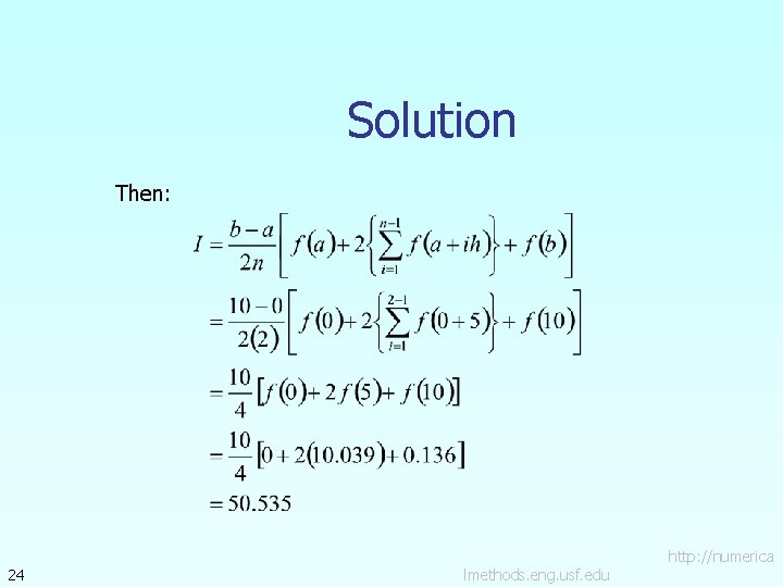Solution Then: 24 lmethods. eng. usf. edu http: //numerica 