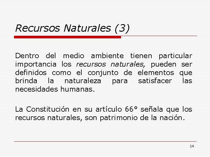 Recursos Naturales (3) Dentro del medio ambiente tienen particular importancia los recursos naturales, pueden