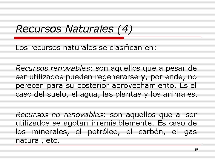 Recursos Naturales (4) Los recursos naturales se clasifican en: Recursos renovables: son aquellos que