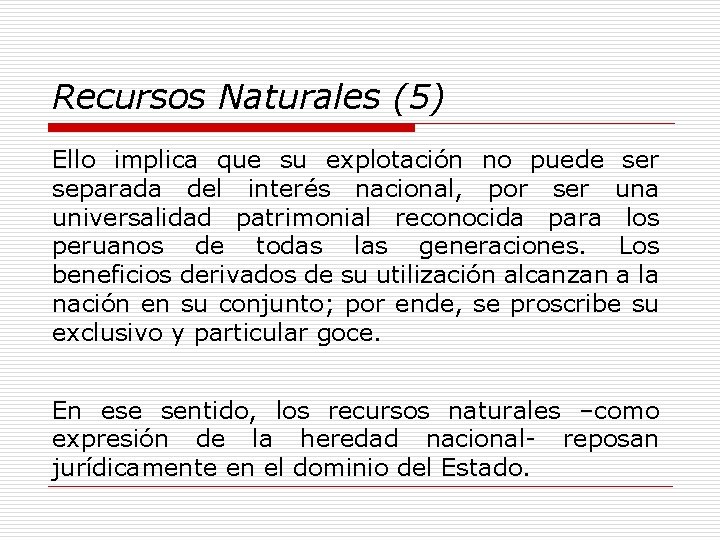 Recursos Naturales (5) Ello implica que su explotación no puede ser separada del interés