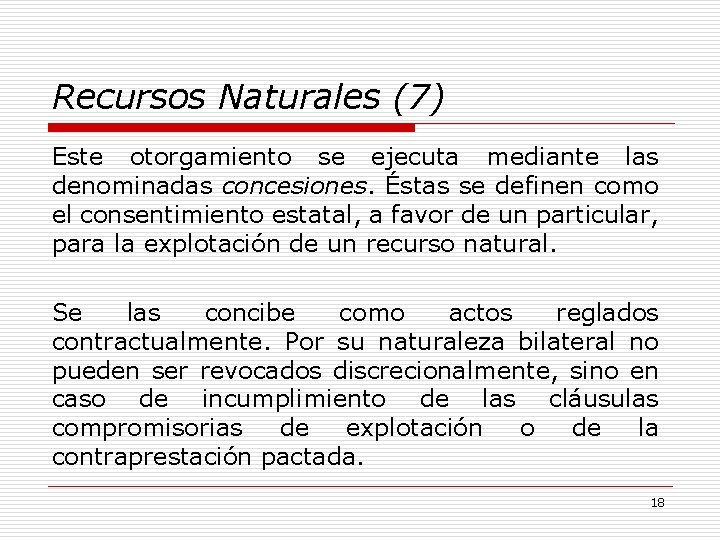 Recursos Naturales (7) Este otorgamiento se ejecuta mediante las denominadas concesiones. Éstas se definen