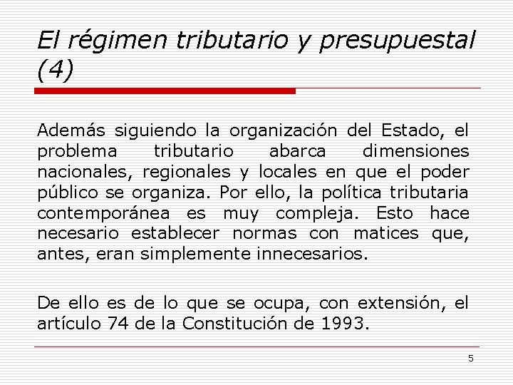 El régimen tributario y presupuestal (4) Además siguiendo la organización del Estado, el problema