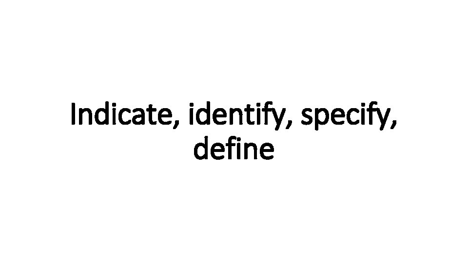 Indicate, identify, specify, define 