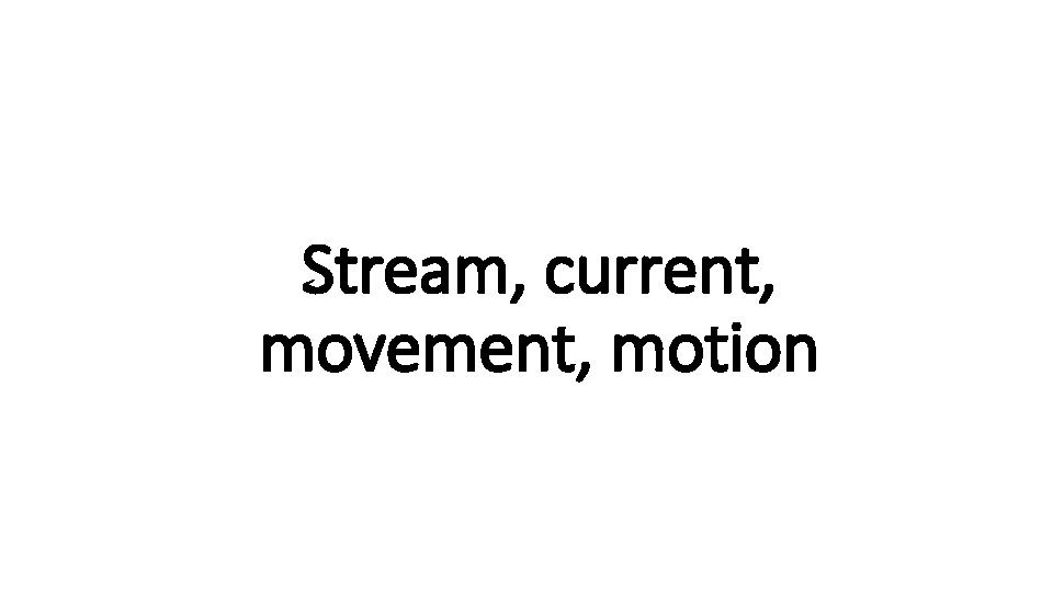 Stream, current, Indecisive movement, motion 