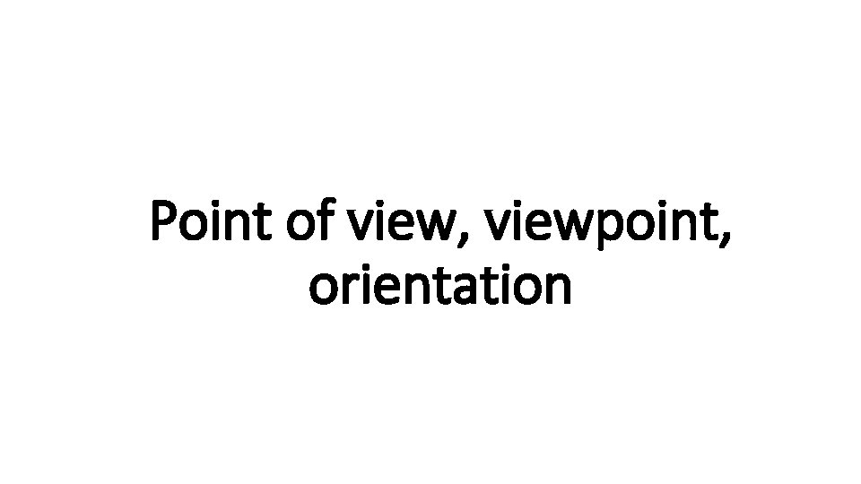 Point of view, viewpoint, Indecisive orientation 