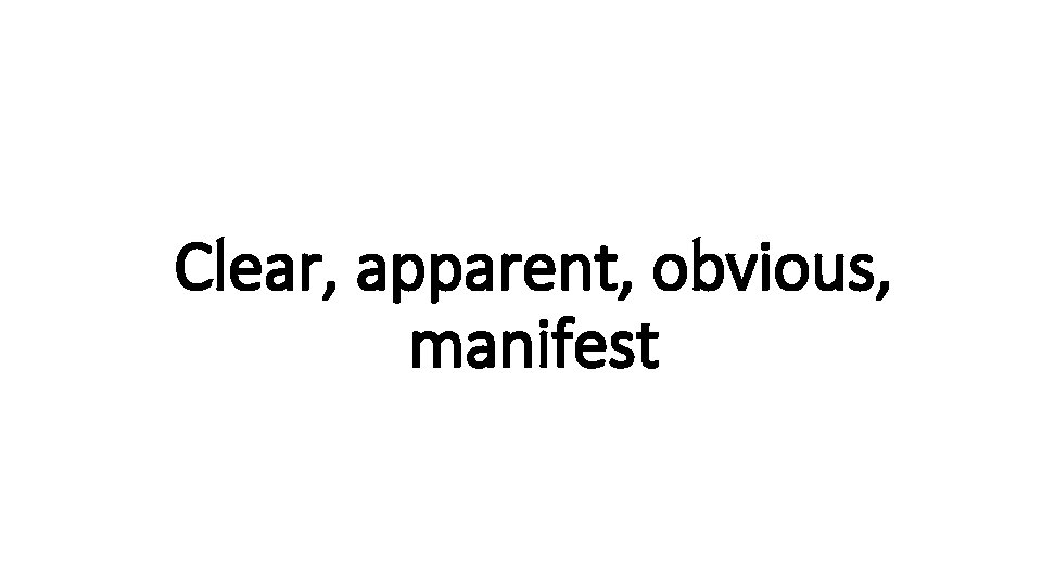 Clear, apparent, obvious, Indecisive manifest 