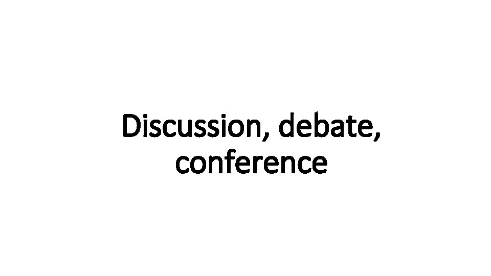 Discussion, debate, Indecisive conference 