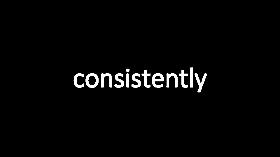 consistently 