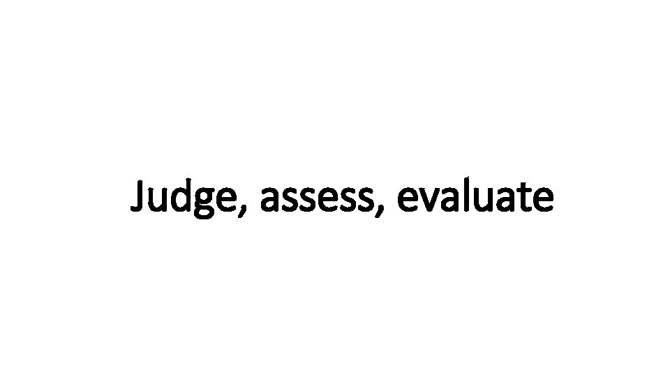 Judge, Indecisive assess, evaluate 