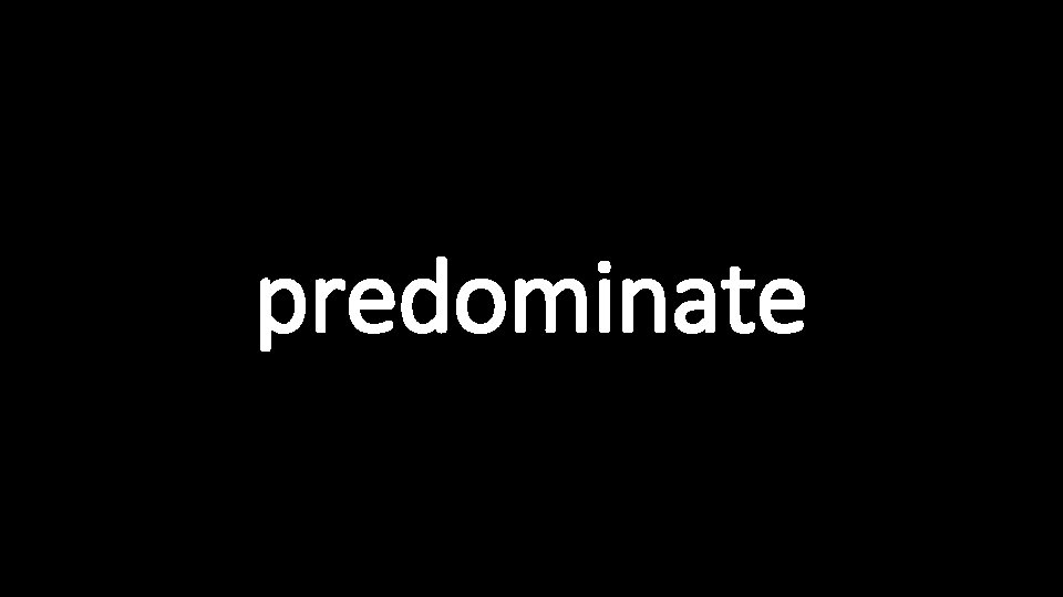 predominate 