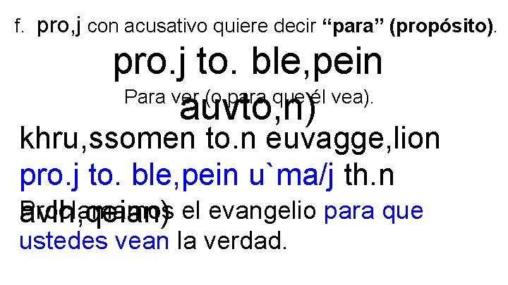 f. pro, j con acusativo quiere decir “para” (propósito). pro. j to. ble, pein