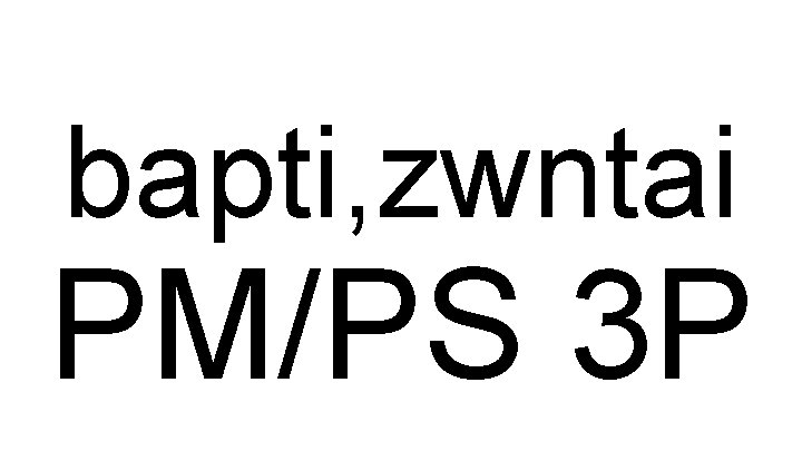 bapti, zwntai PM/PS 3 P 