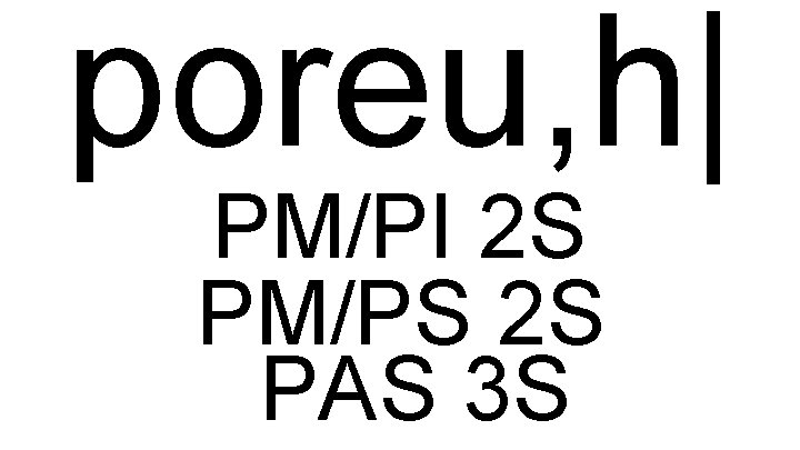 poreu, h| PM/PI 2 S PM/PS 2 S PAS 3 S 