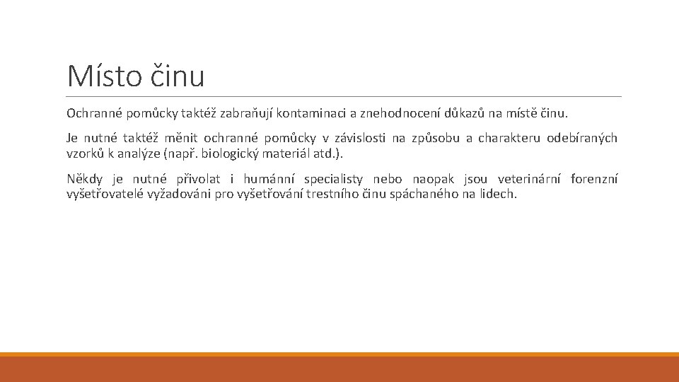 Místo činu Ochranné pomůcky taktéž zabraňují kontaminaci a znehodnocení důkazů na místě činu. Je