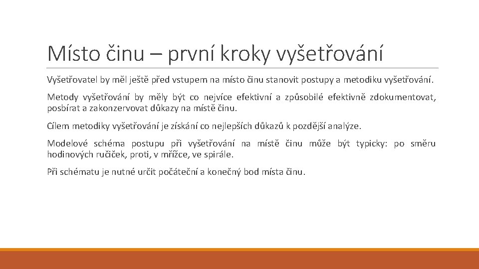 Místo činu – první kroky vyšetřování Vyšetřovatel by měl ještě před vstupem na místo