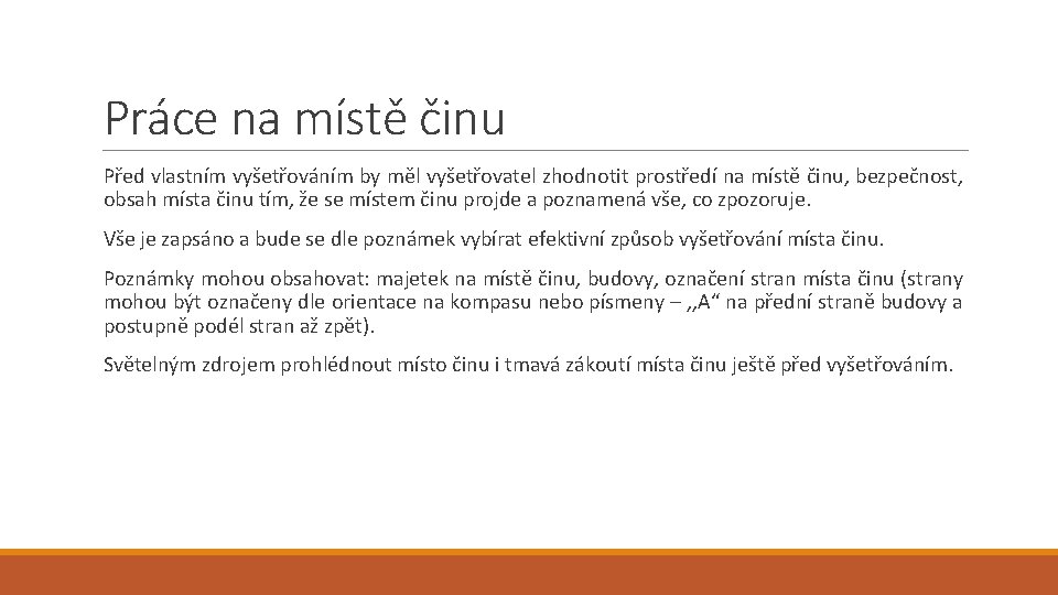 Práce na místě činu Před vlastním vyšetřováním by měl vyšetřovatel zhodnotit prostředí na místě