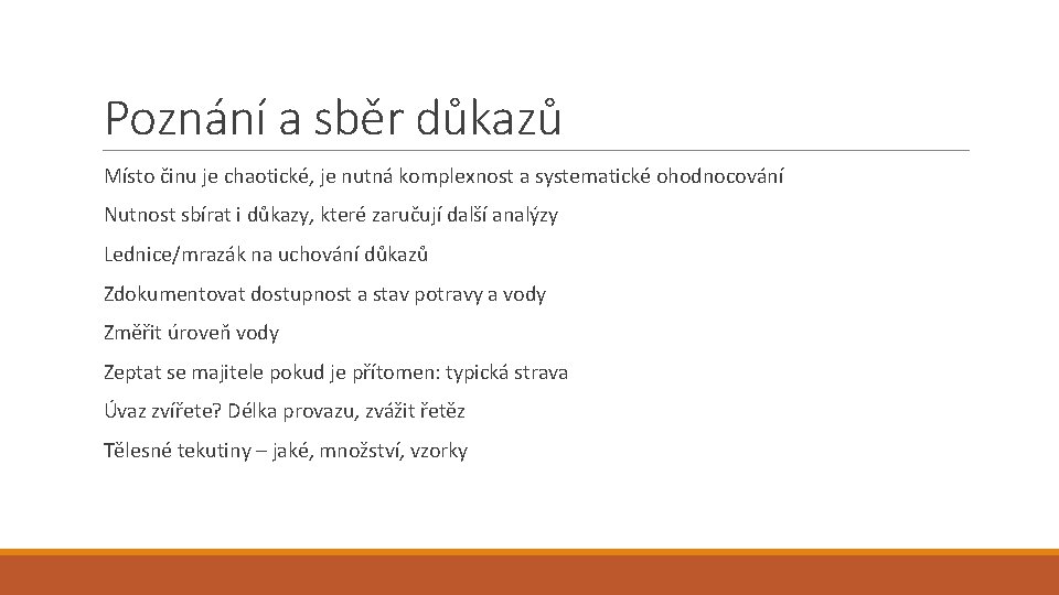 Poznání a sběr důkazů Místo činu je chaotické, je nutná komplexnost a systematické ohodnocování