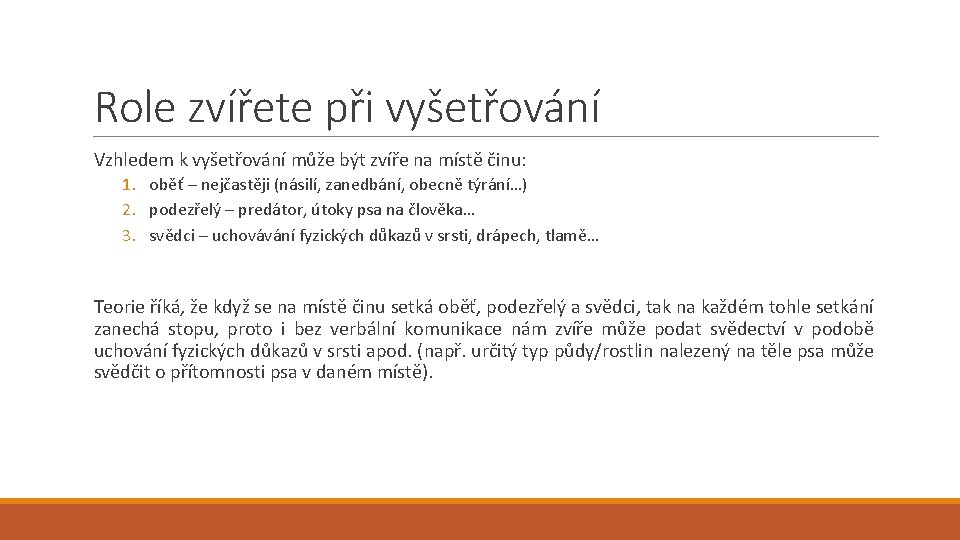 Role zvířete při vyšetřování Vzhledem k vyšetřování může být zvíře na místě činu: 1.