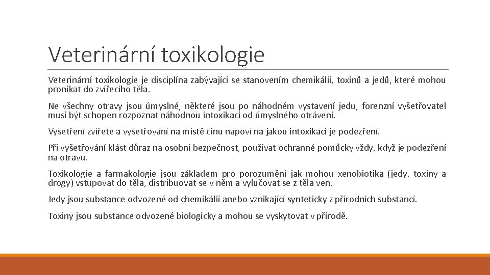 Veterinární toxikologie je disciplína zabývající se stanovením chemikálií, toxinů a jedů, které mohou pronikat