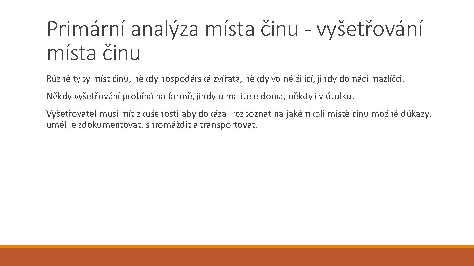 Primární analýza místa činu - vyšetřování místa činu Různé typy míst činu, někdy hospodářská