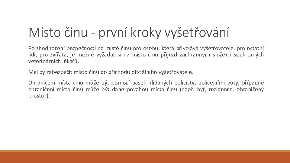 Místo činu - první kroky vyšetřování Po zhodnocení bezpečnosti na místě činu pro osobu,