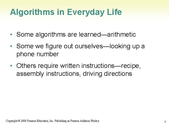 Algorithms in Everyday Life • Some algorithms are learned—arithmetic • Some we figure out