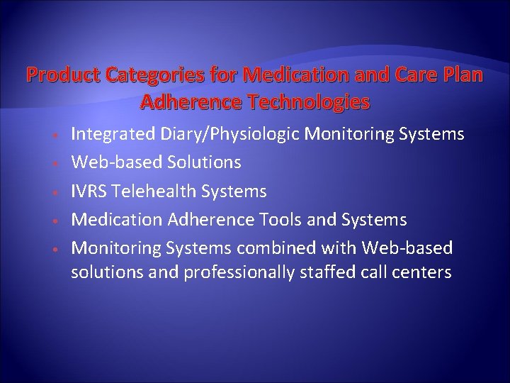 Product Categories for Medication and Care Plan Adherence Technologies • • • Integrated Diary/Physiologic