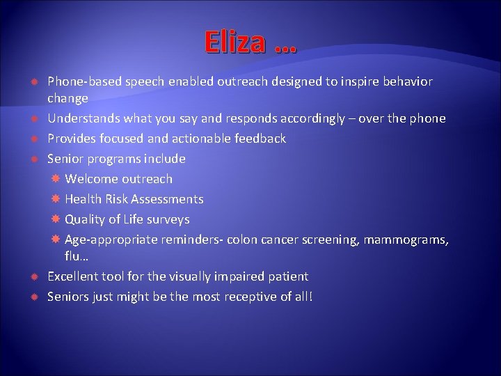 Eliza … Phone-based speech enabled outreach designed to inspire behavior change Understands what you