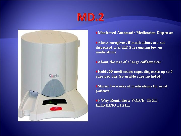 MD. 2 ♦Monitored Automatic Medication Dispenser ♦Alerts caregivers if medications are not dispensed or