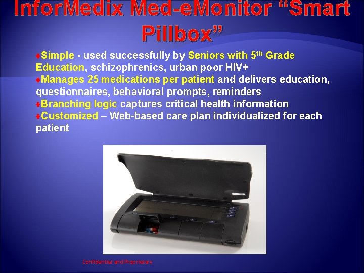 Infor. Medix Med-e. Monitor “Smart Pillbox” ♦Simple - used successfully by Seniors with 5