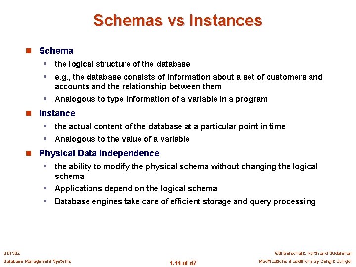 Schemas vs Instances n Schema § the logical structure of the database § e.