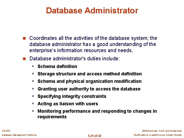Database Administrator n Coordinates all the activities of the database system; the database administrator