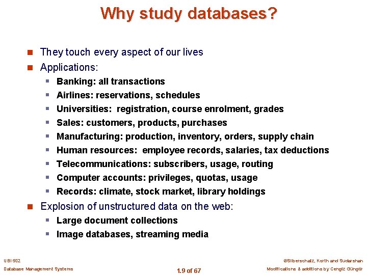Why study databases? n They touch every aspect of our lives n Applications: §