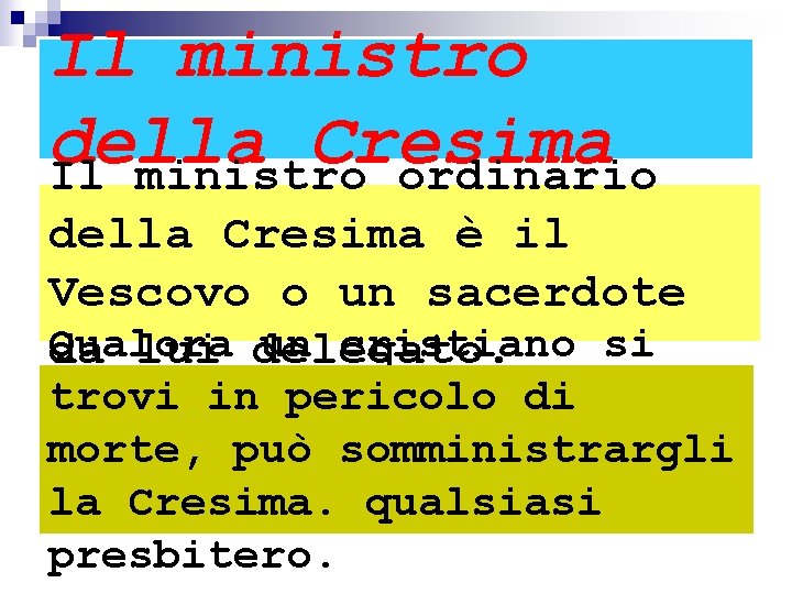 Il ministro della Cresima Il ministro ordinario della Cresima è il Vescovo o un