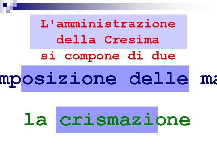 L'amministrazione della Cresima si compone di due gesti rituali: mposizione delle ma la crismazione