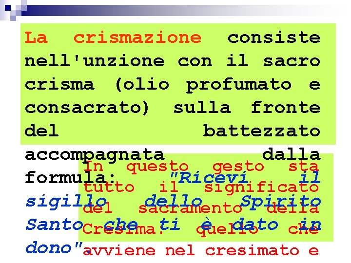 La crismazione consiste nell'unzione con il sacro crisma (olio profumato e consacrato) sulla fronte