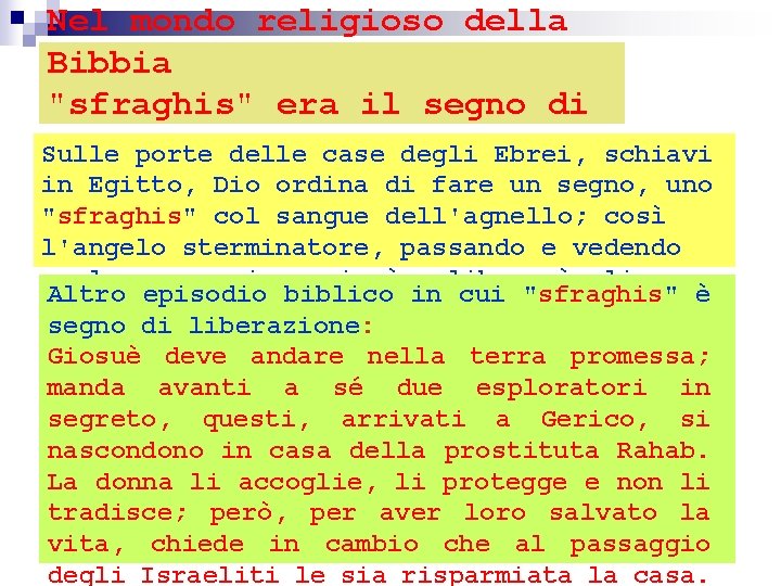 Nel mondo religioso della Bibbia "sfraghis" era il segno di liberazione. Sulle porte delle