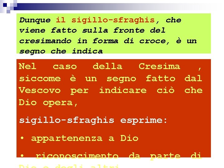 Dunque il sigillo-sfraghis, che viene fatto sulla fronte del cresimando in forma di croce,